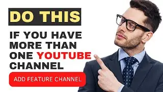 How to Add Feature Channel to Your YouTube Channel