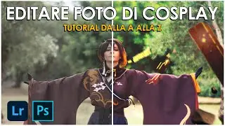 Editare FOTOGRAFIE di COSPLAY: Dal RAW all'EXPORT