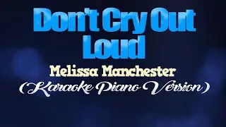 DON'T CRY OUT LOUD - Melissa Manchester (KARAOKE PIANO VERSION)
