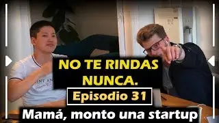 NO TE RINDAS NUNCA 💪💪 | EPISODIO 31 CON JIAQI PAN (LANDBOT.IO) | MAMÁ, MONTO UNA STARTUP