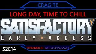 Long Day, Time To Chill | Satisfactory (S2E14) (Stream 18 Jul '23)