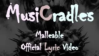 MusiCradles - Malleable [Official Lyric Video]