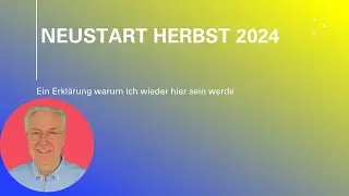 Neustart Herbst 2024 in  meinem Kanal