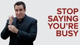 STOP SAYING YOU'RE BUSY