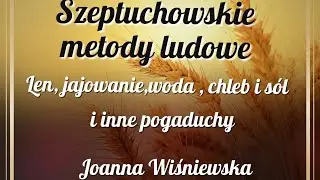 Szeptuchowskie i ludowe metody. Len, jajowanie, woda, chleb i sól. I pogaduchy.
