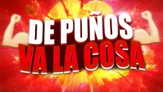DE PUÑOS VA LA COSA... 👊👊👊
