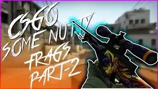 CS:GO Frag Movie - Some Nutty Frags || Part - 2 (SoStronk Match)