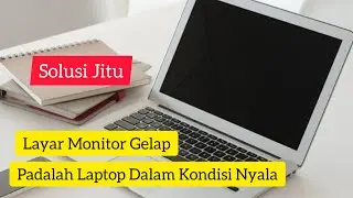 Cara Memperbaiki Laptop Nyala Tapi Layar Gelap Tidak Ada Tampilan