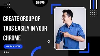 HOW TO CREATE GROUP OF TABS EASILY IN YOUR CHROME