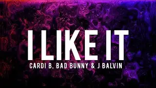 Cardi B, Bad Bunny & J Balvin - I Like It (Lyrics)
