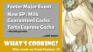 What's Cooking? This Week On Food Fantasy Japan #245