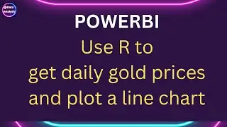 PowerBI  - In this example we get daily gold prices using R and plot a line chart in powerBI