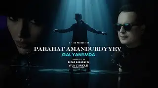 Parahat Amandurdyyev / Gal Yanymda / 2024 Clips