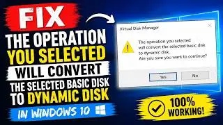 Fix: The Operation You Selected Will Convert the Selected Basic Disk to Dynamic Disk In Windows 10