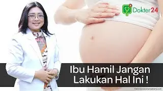 Dokter 24 - Ibu Hamil Jangan Lakukan Ini !