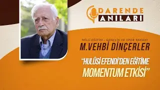 Milli Eğitim Bakanı Vehbi Dinçerler ile Darende Anıları