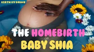 Birth by Grace Presents....The Beautiful Home Birth of Baby Shia!