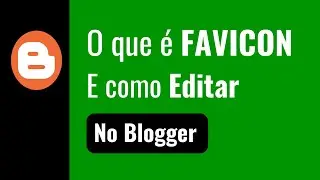 O que é FAVICON e Como Editar no Blogger