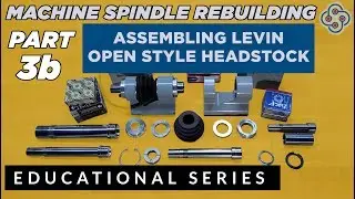 Precision Machine Spindle Rebuilding - Part 3b Assembling a Levin Open Style Headstock