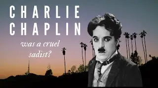 Charlie Chaplin Was A Cruel Sadist/Did You Know This?