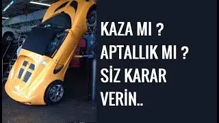 KAZA MI ? APTALLIK MI ? SİZ KARAR VERİN..