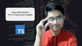Typescript Tutorial for Beginners | Part 2: TSC or Typescript Compiler