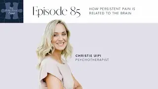 Ep 85 - How persistent pain is related to the brain with psychotherapist Christie Uipi