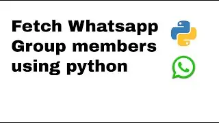 HOW TO: Scrape Whatsapp Group Members with Python