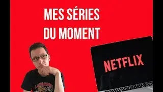 Mes séries du moment !