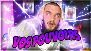 LES POUVOIRS QUE VOUS VOULEZ AVOIR ! (c'est chaud)