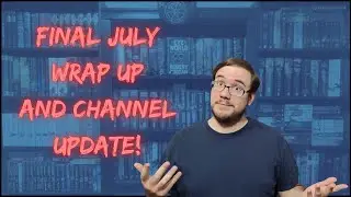 July Wrap Up and Channel Update!