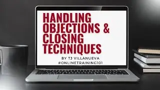 Handling Objections & Closing Techniques by TJ Villanueva