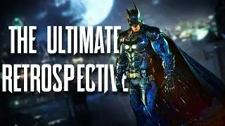 The Ultimate Batman Arkham Knight Retrospective