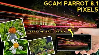 New!! Gcam Parrot 8.1 Pixel 5 V2 | Test Light Trail, Macro, Astro