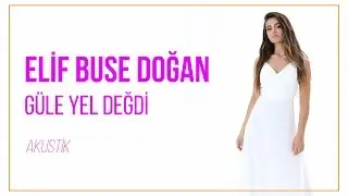 Elif Buse Doğan - Güle Yel Değdi