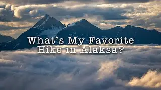 What's the best hike in Alaska?