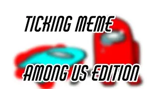 Ticking Meme ~ Among Us Edition ~ Im Elvira ~ Edit