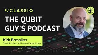 The Classiq Podcast with Kirk Bresniker, Chief Architect at Hewlett Packard Labs