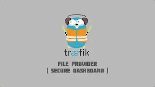 Traefik Tutorials #2 - Securing Treafik Dashboard and API