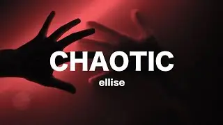 chaotic - ellise // lyrics