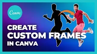 CREATE CUSTOM FRAMES in CANVA - Easy Tutorial!