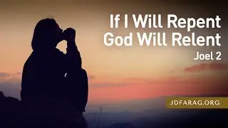 If I Will Repent God Will Relent, Joel 2 – October 17th, 2024
