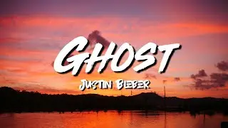 Justin Bieber - Ghost (Lyrics)