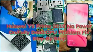 Huawei Y9 Prime 2019 No Power On/Fully Dead/CPU Problem Fix Step-By-Step