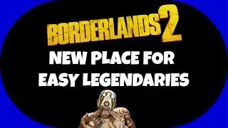 Borderlands 2 - A New Place for Easy Legendaries