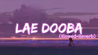 Lae Dooba  (Slowed + Reverb) |  Sunidhi Chauhan | Aiyaary |