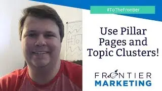 Organize Your Content with Pillar Pages and Topic Clusters - Frontier Marketing