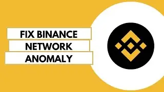 How To Fix Binance Network Anomaly