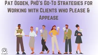Pat Ogden, PhD’s Go-To Strategies for Working with Clients who Please & Appease
