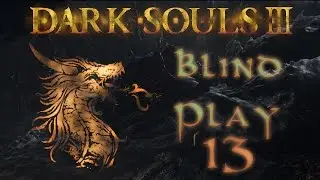 Dark Souls 3:  Blind Playthrough 13 (Torch Fun)